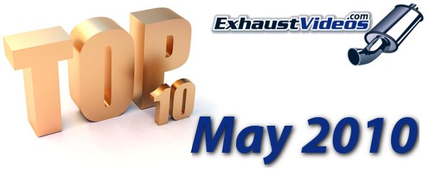 Top 10 Exhaust Videos of May, 2010